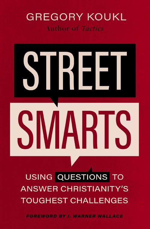 Street Smarts: Using Questions to Ans..., Gregory Koukl