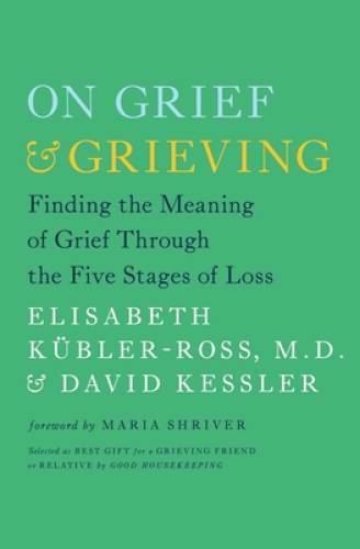 On Grief and Grieving: Finding the Meaning of Grief Through the Five - VERY GOOD On Grief and Grieving: Finding the Meaning of Grief Through the Five - VERY GOOD