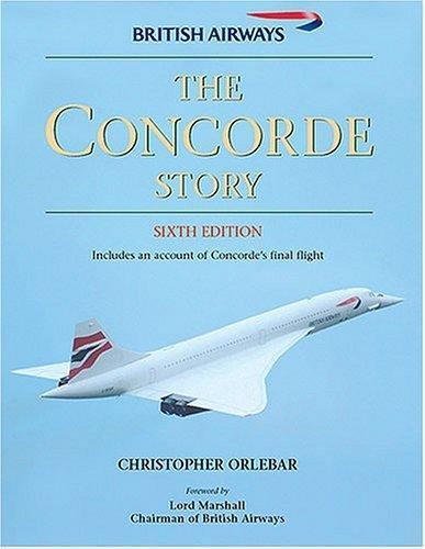 The Concorde Story by Christopher Orlebar The Concorde Story by Christopher Orlebar