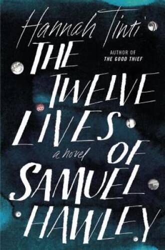 The Twelve Lives of Samuel Hawley: A Novel - Hardcover By Tinti, Hannah - GOOD
