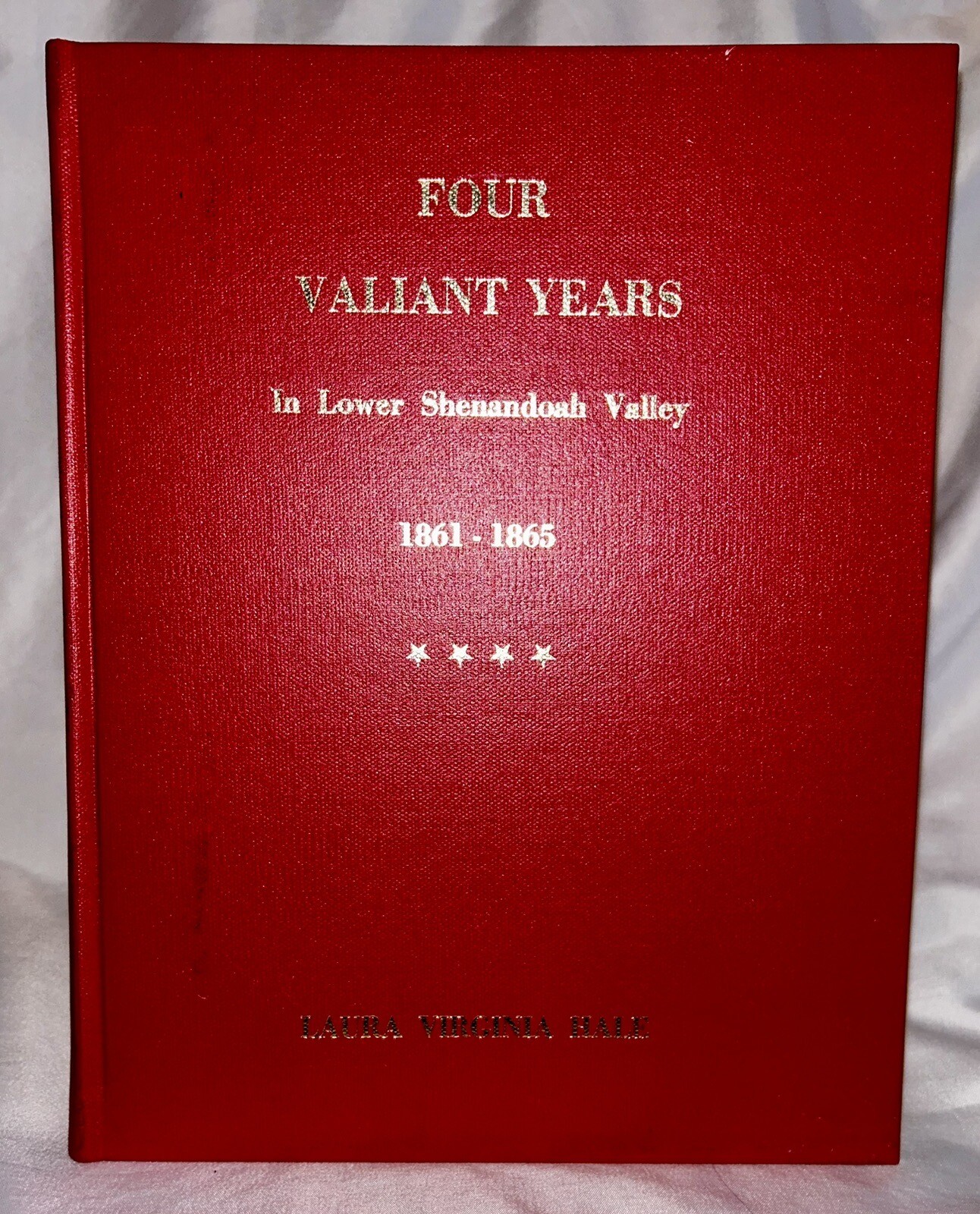 Four Valiant Years In The Lower Shenandoah Valley, 1861-1865, LAURA HALE, HC Four Valiant Years In The Lower Shenandoah Valley, 1861-1865, LAURA HALE, HC