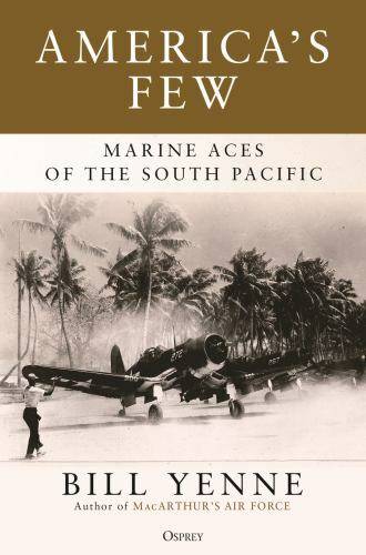 America\'s Few: Marine Aces of the South Pacific by Yenne, Bill America\'s Few: Marine Aces of the South Pacific by Yenne, Bill