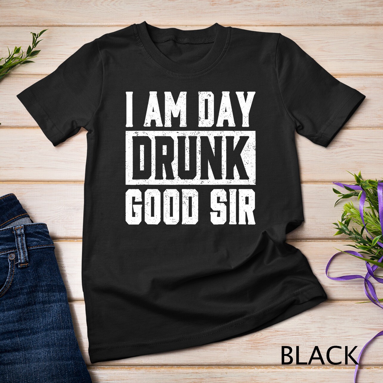 I Am Day Drunk Good Sir Funny Labor Day Drinking T-Shirt 1 Unisex T-shirt
