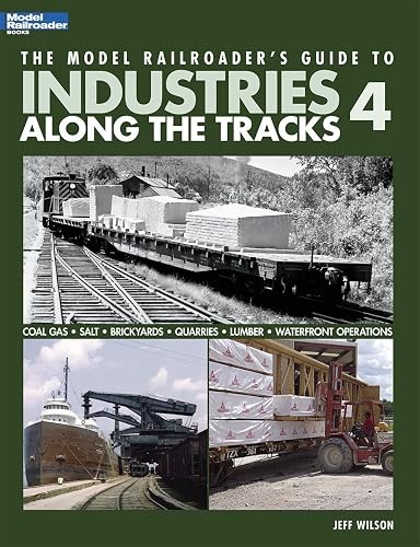 The Model Railroader\'s Guide to Industries Along the Tracks 4