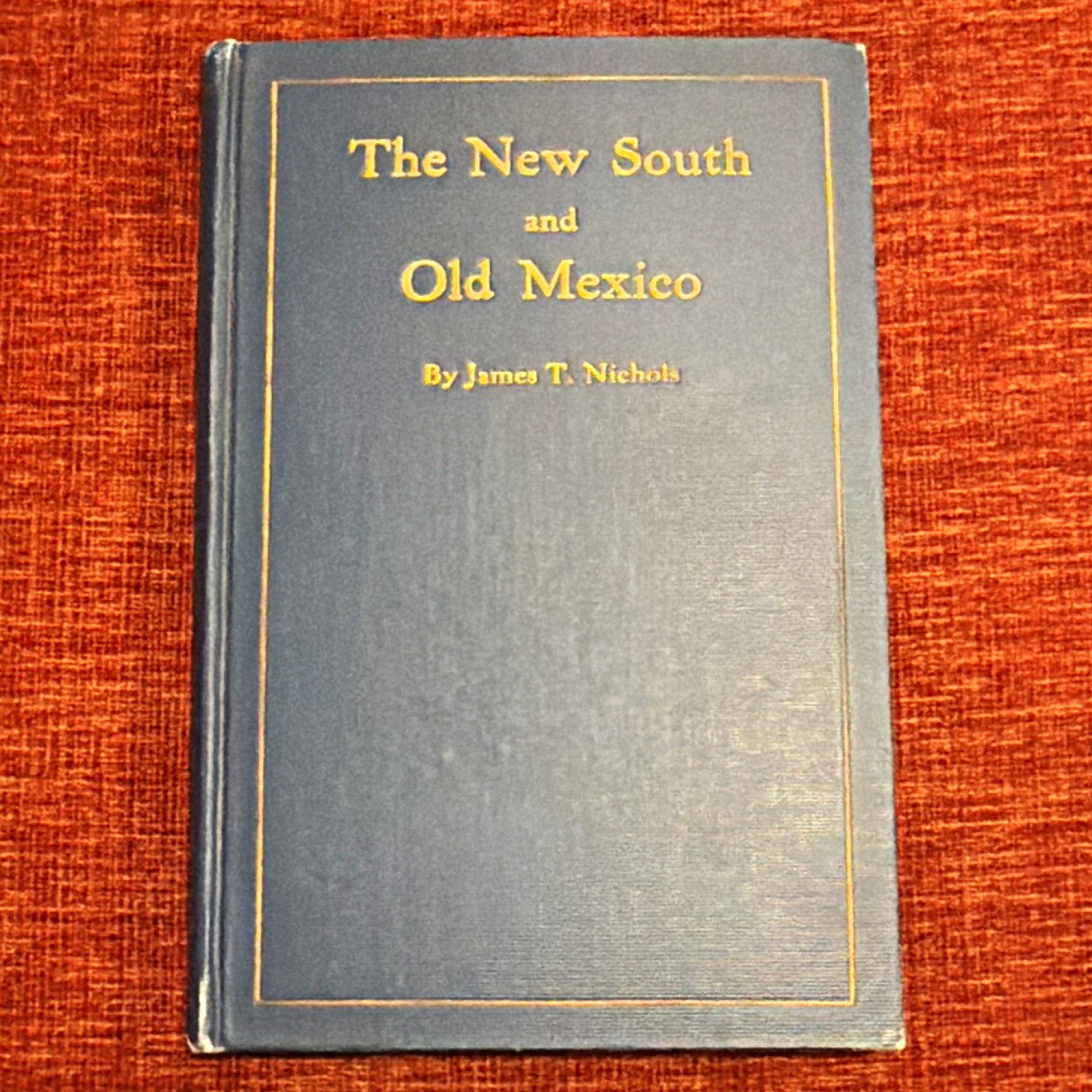 The New South and Old Mexico – James T. Nichols – 1927