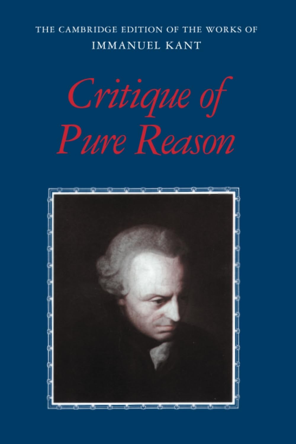 Critique of Pure Reason (The Cambridge Edition of the Works of Immanuel Kant...