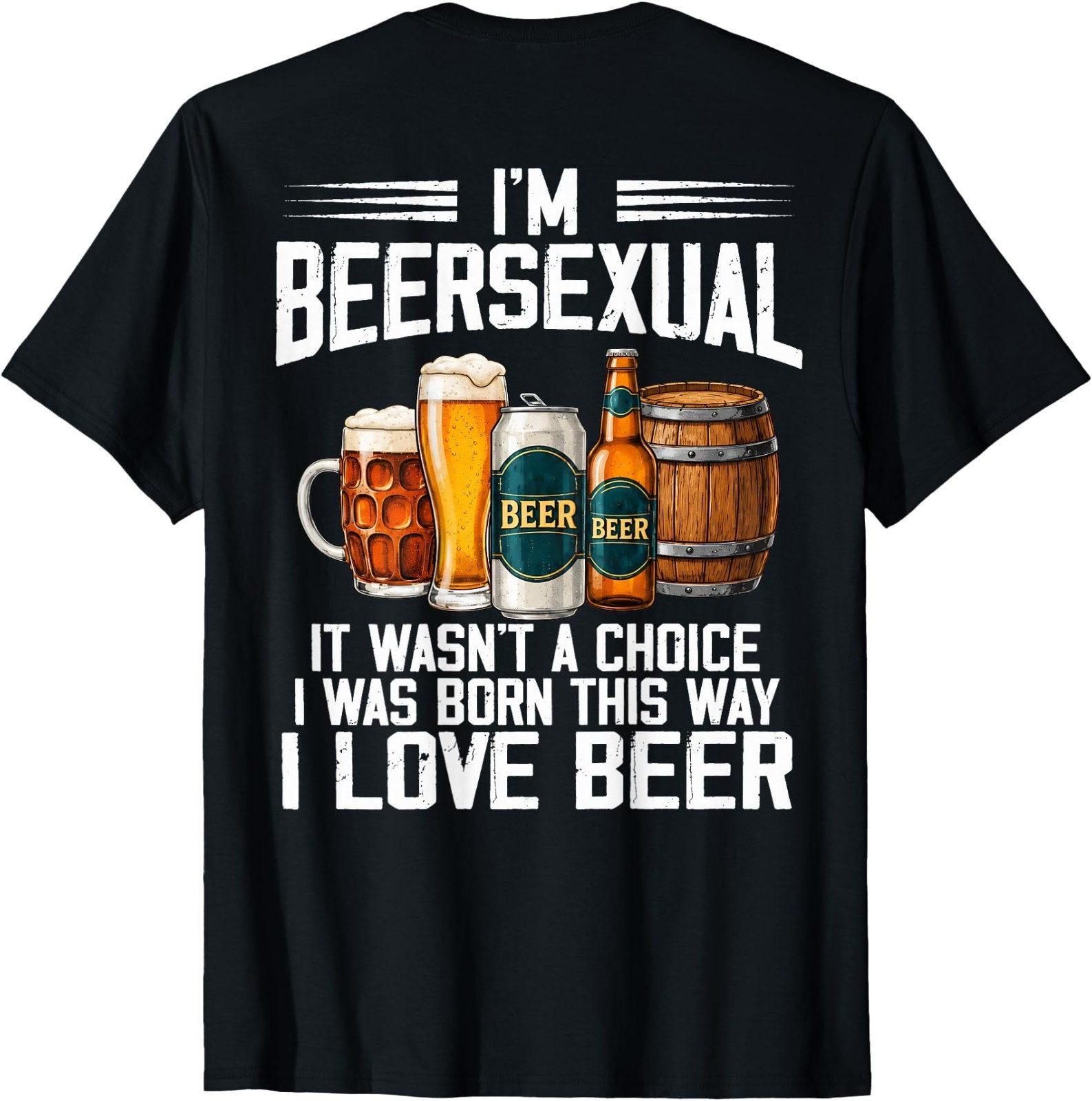 (ON Back) I\'m A Beersexual Funny Beer Drinking Lover T-Shirt (ON Back) I\'m A Beersexual Funny Beer Drinking Lover T-Shirt