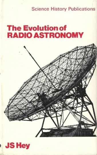 The Evolution of Radio Astronomy, - Hardcover, by Hey J.S. - Very Good