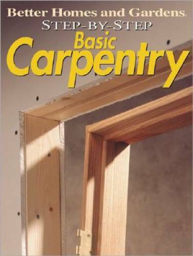 Step-by-Step Basic Carpentry (Better Homes & Gardens: Step by Step) - GOOD Step-by-Step Basic Carpentry (Better Homes & Gardens: Step by Step) - GOOD