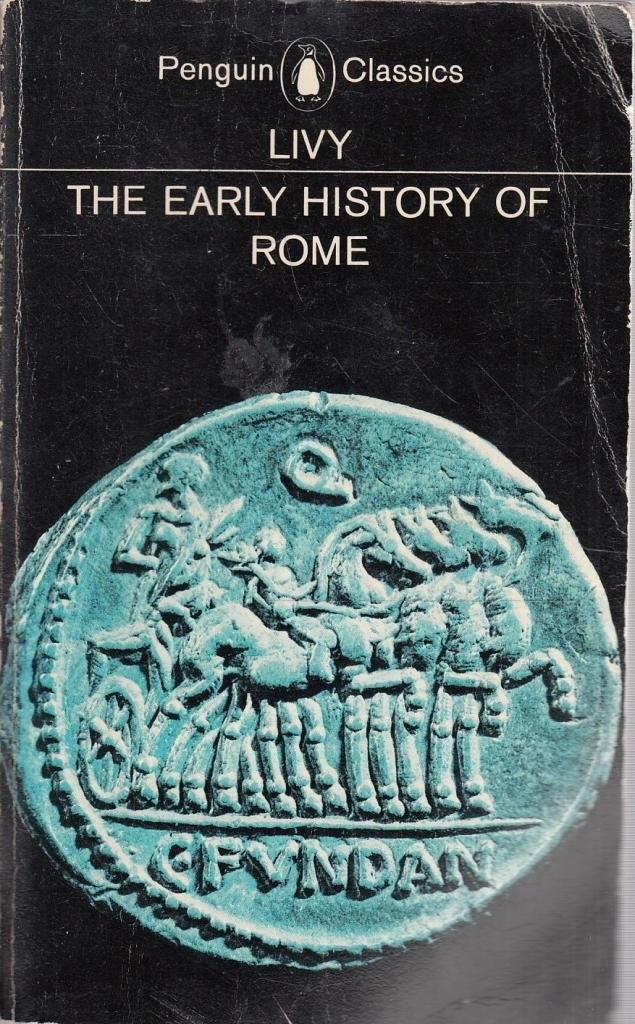 The Early History of Rome: Books I-V of the History of Rome from its Foundat...