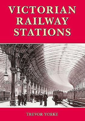 Victorian Railway Stations by Yorke, Trevor Victorian Railway Stations by Yorke, Trevor