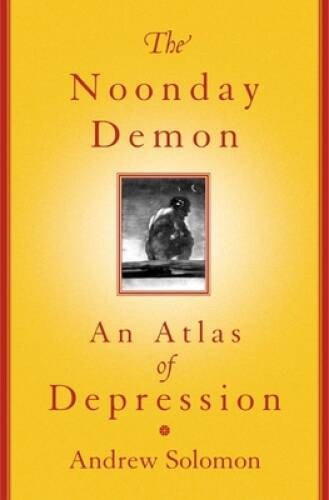 The Noonday Demon: An Atlas Of Depression - Hardcover By Solomon, Andrew - GOOD