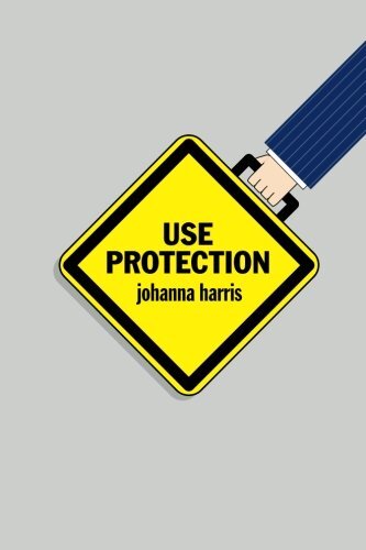 Use Protection: An Employee\'s Guide to Advancement in the Workplace, Harris-,