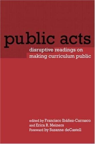 Public Acts : Disruptive Readings on Making Curriculum Public by Francisco... Public Acts : Disruptive Readings on Making Curriculum Public by Francisco...