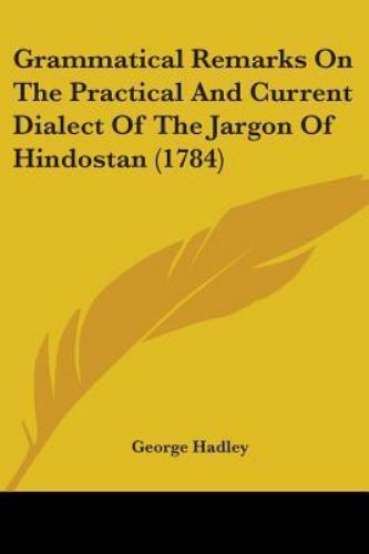 Grammatical Remarks on the Practical and Current Dialect of the Jargon of Hin... Grammatical Remarks on the Practical and Current Dialect of the Jargon of Hin...