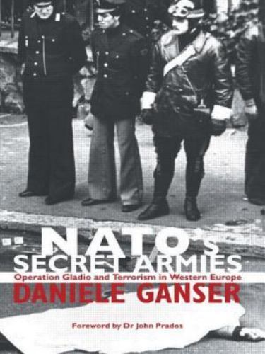 NATO\'s Secret Armies: Operation GLADIO and Terrorism in Western Europe (Contempo