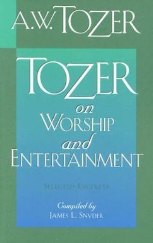 Tozer on Worship and Entertainment by A. W. Tozer (1997, Hardcover) Tozer on Worship and Entertainment by A. W. Tozer (1997, Hardcover)