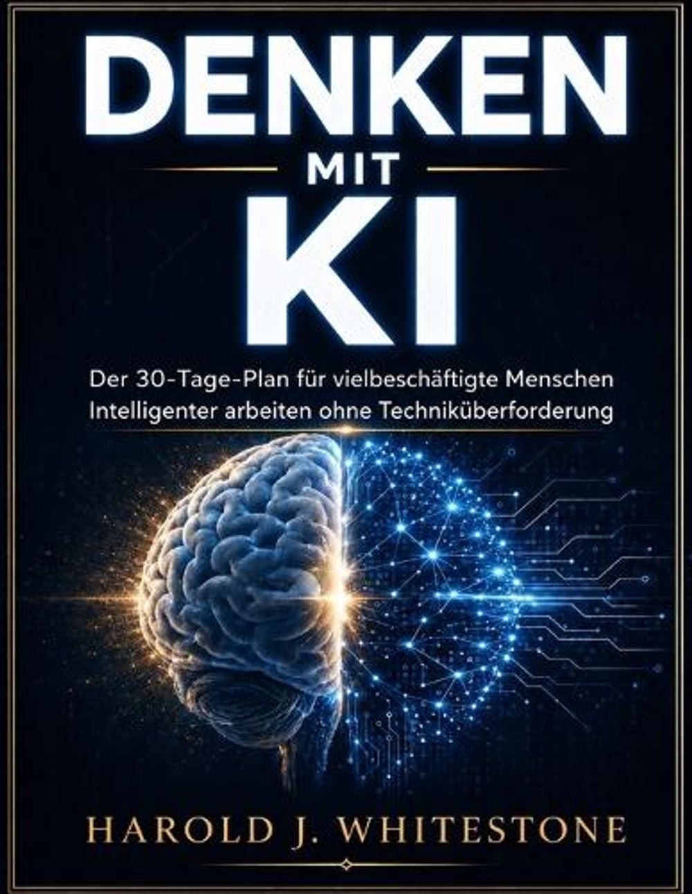 Denken Mit KI: Der 30-Tage-Plan f?r vielbesch?ftigte Menschen Intelligenter arbe