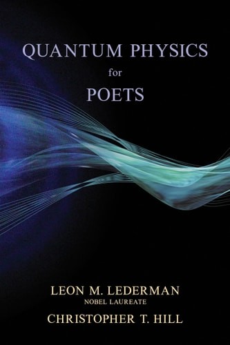 Quantum Physics for Poets, Lederman Nobel Laureate, Leon M.,Hill, Christopher T.