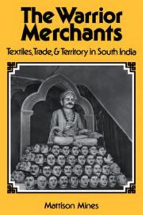The Warrior Merchants : Textiles, Trade, and Territory in South I The Warrior Merchants : Textiles, Trade, and Territory in South I