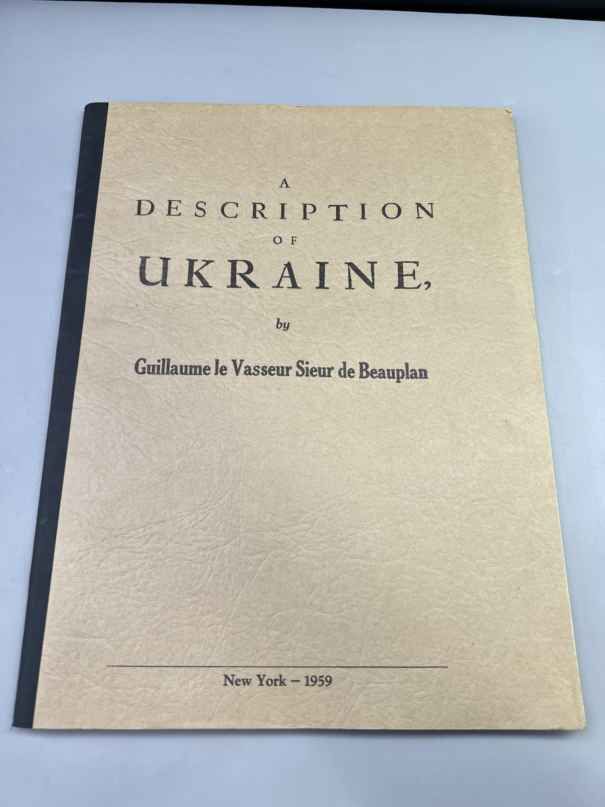 A Description Of Ukraine Guillaume Le Vasseur Sieur De Beauplan - New York 1959 A Description Of Ukraine Guillaume Le Vasseur Sieur De Beauplan - New York 1959