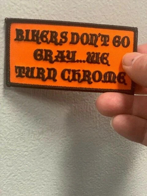 BIKERS DON\'T GO GREY. WE TURN CHROME PATCH BIKERS DON\'T GO GREY. WE TURN CHROME PATCH