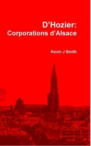 D\'hozier: Les Corporations D\'alsace by Smith, Kevin J, Brand New, Free P&P in... D\'hozier: Les Corporations D\'alsace by Smith, Kevin J, Brand New, Free P&P in...