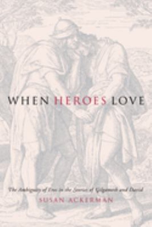 When Heroes Love : The Ambiguity of Eros in the Stories of Gilgam