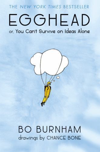 Egghead: Or, You Can\'t Survive on Ideas Alone by Burnham, Bo