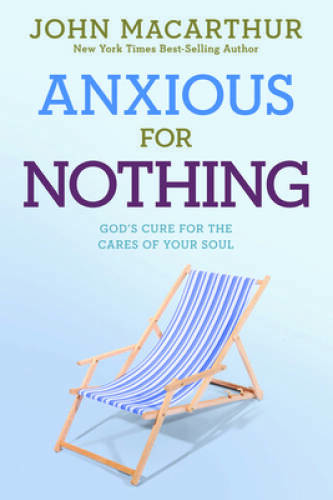Anxious for Nothing: God\'s Cure for the Cares of Your Soul (John Mac - VERY GOOD