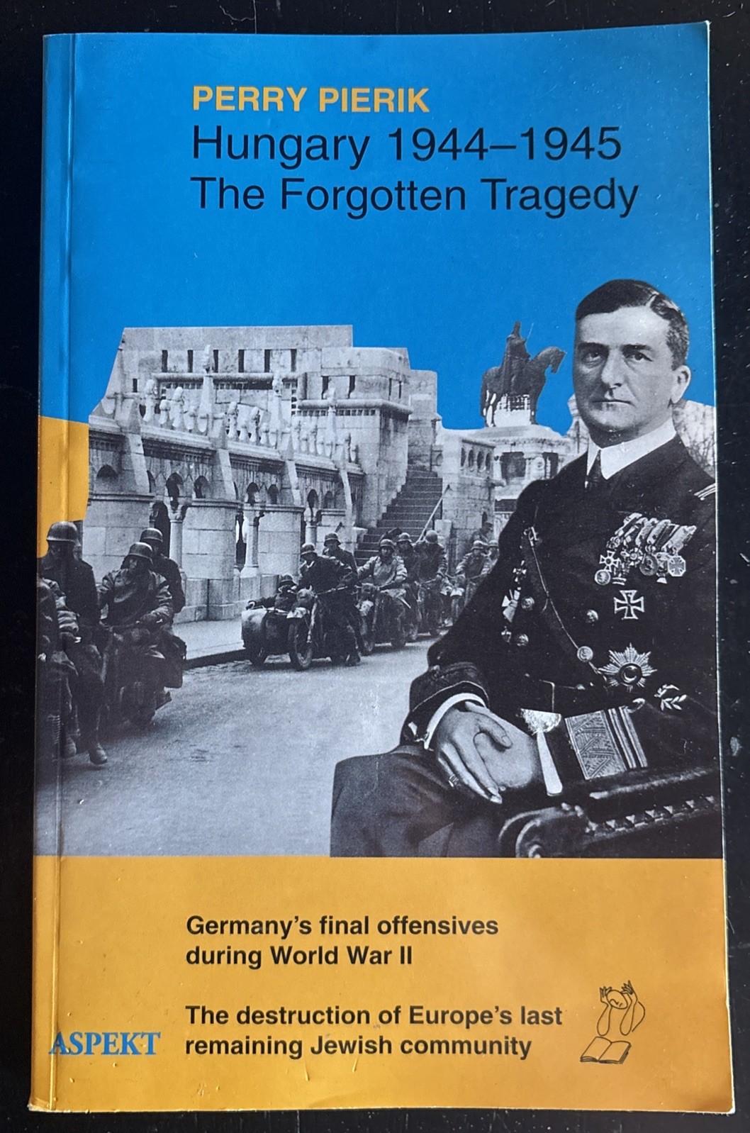 Hungary 1944-45, the Forgotten Tragedy: Germany\'s Final Offensives (PB-Like New)