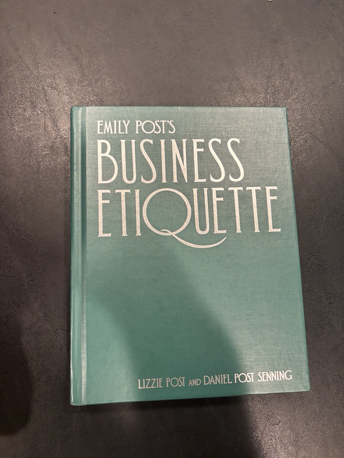 Emily Post\'s Business Etiquette by Daniel Post Senning and Lizzie Post Emily Post\'s Business Etiquette by Daniel Post Senning and Lizzie Post