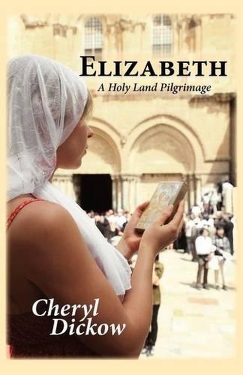 Elizabeth: A Holy Land Pilgrimage, Cheryl Dickow