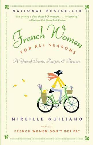 French Women for All Seasons: A Year of Secrets, Recipes, & Pleasure - GOOD