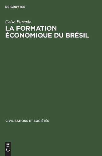 Celso Furtado La Formation Économique Du Brésil (Hardback)