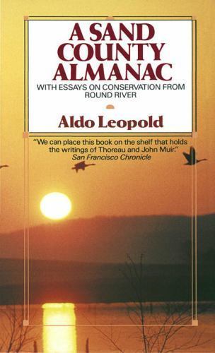 A Sand County Almanac: With Essays on Conservation from Round River A Sand County Almanac: With Essays on Conservation from Round River
