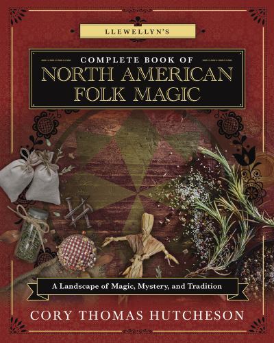 Llewellyn's Complete Book of North American Folk Magic: A Landscape of Magic, M