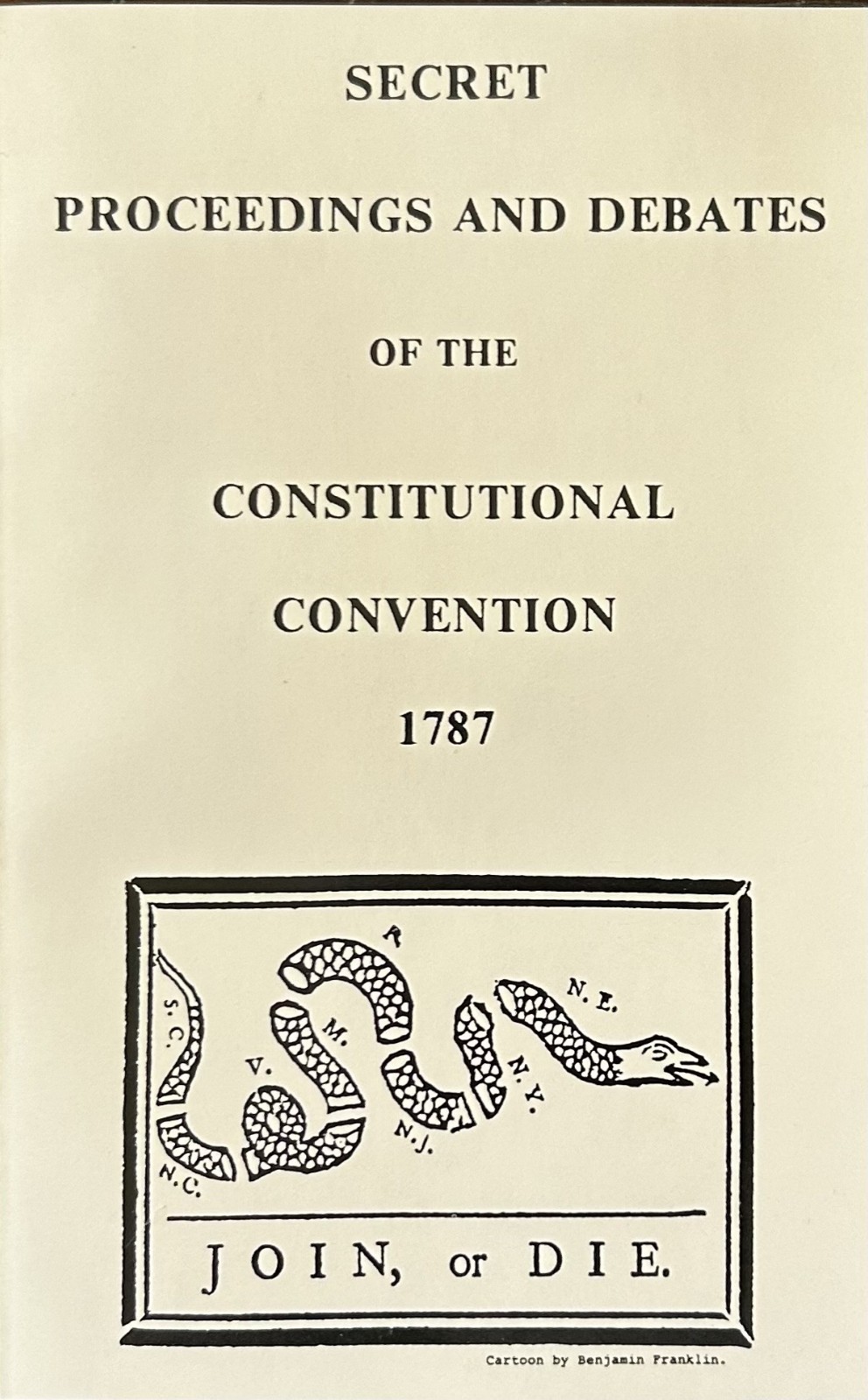 Secret Proceedings and Debates of the Constitutional Convention 1787