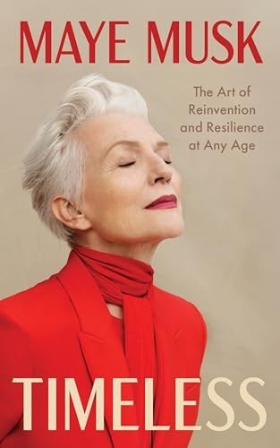 Timeless : The Art of Reinvention and Resilience at Any Age by Maye Musk (2026,