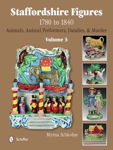 Staffordshire Figures 1780 to 1840 Volume 3: Animals, Animal Performers, Dandies