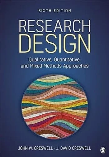 Research Design : Qualitative, Quantitative, and Mixed Methods Approaches by J. Research Design : Qualitative, Quantitative, and Mixed Methods Approaches by J.