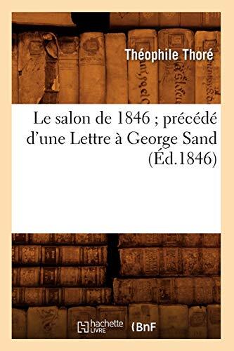 Le salon de 1846 precede d\'une Lettre a George Sand (Ed.1846)                  