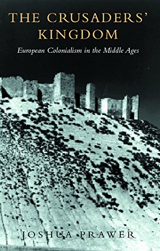 The Crusaders\' Kingdom: European Colonialism in the Middle Ages 
