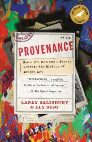 Provenance: How a Con Man and a Forger Rewrote the History of Modern Art - GOOD