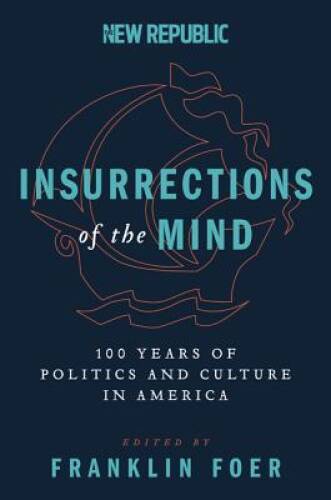 Insurrections of the Mind: 100 Years of Politics and Culture in America - GOOD