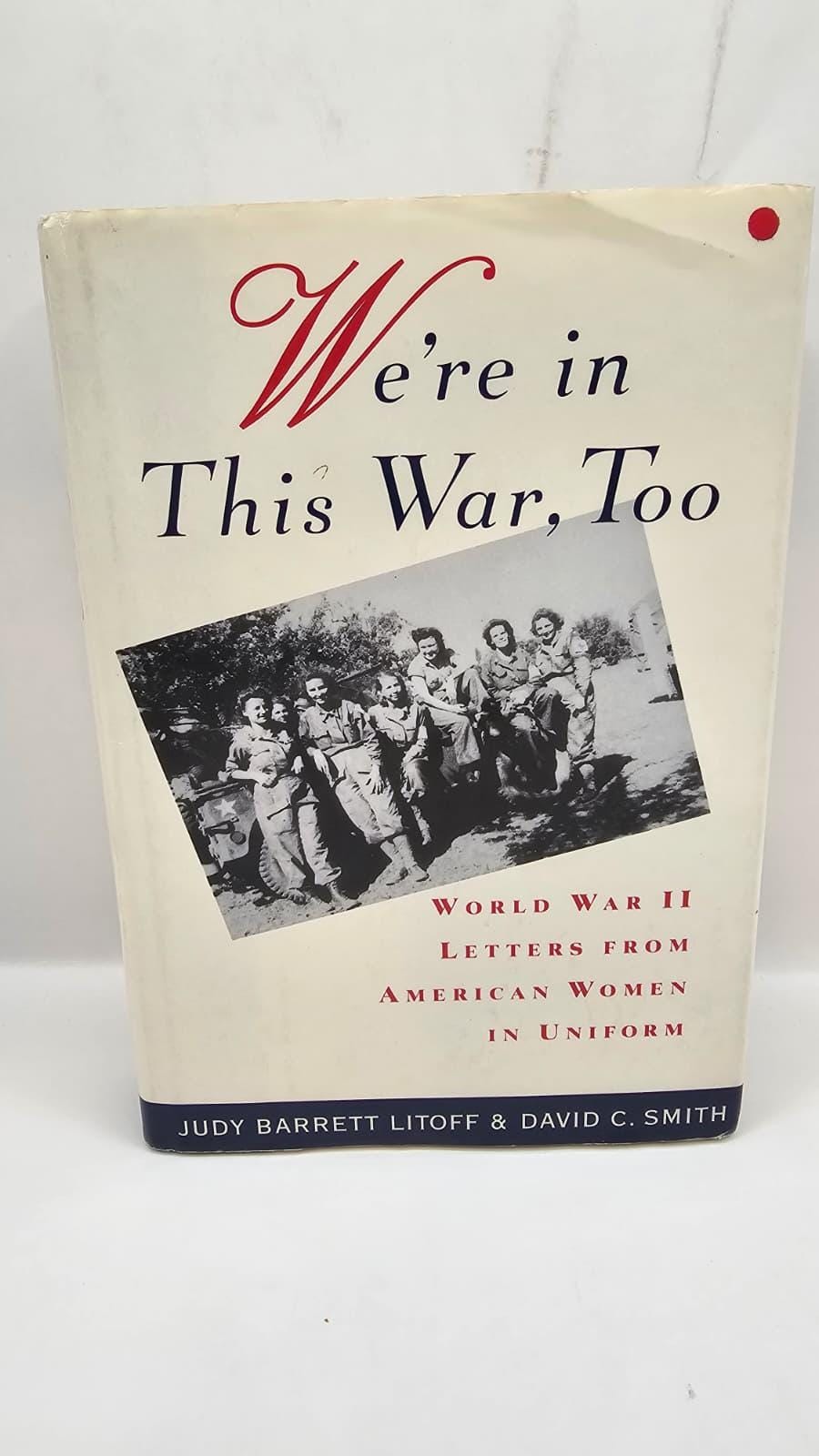 We\'re in This War Too Judy Litoff 1994 First Edition WWII Women Letters Book