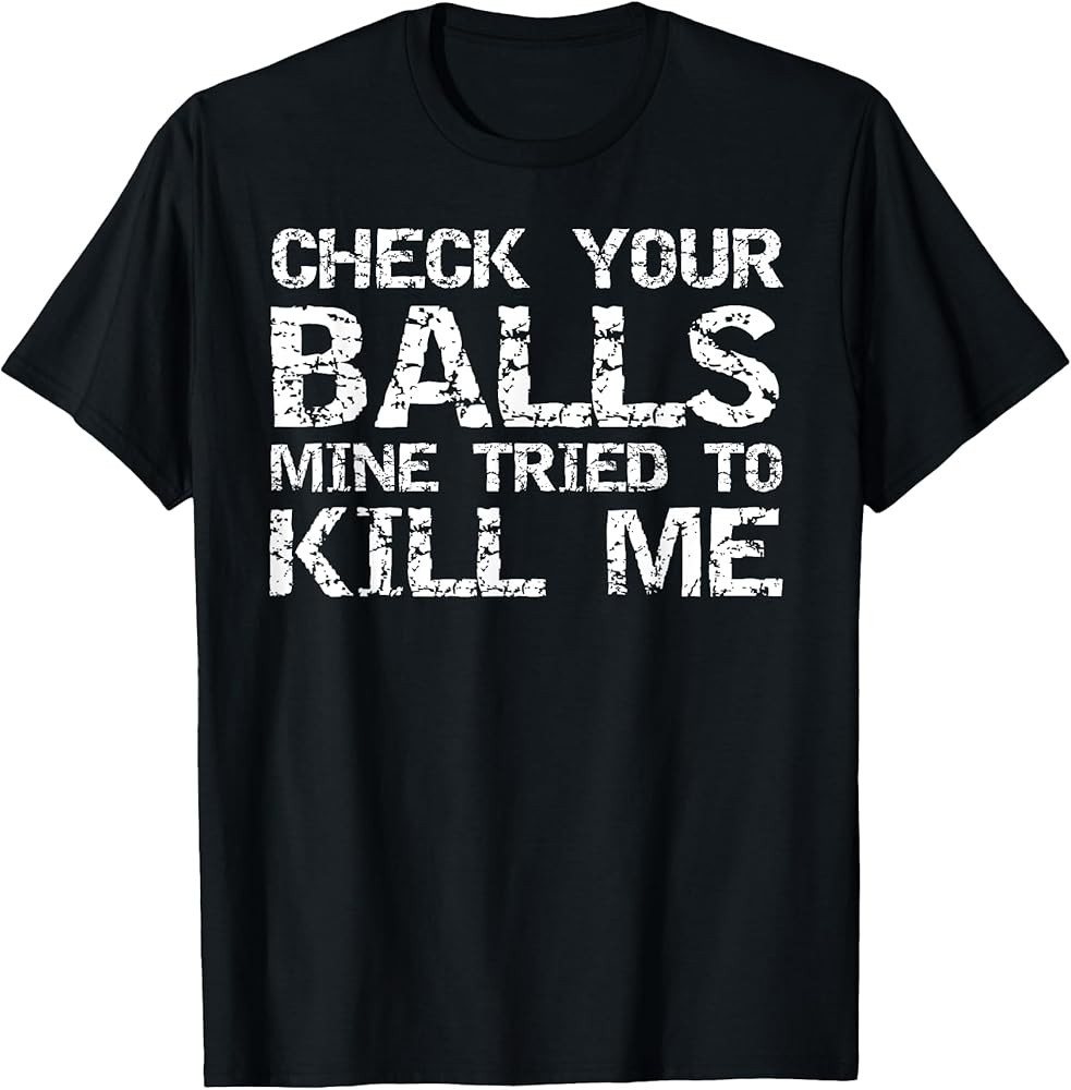 Testicular Cancer Check Your Balls Mine Tried to Kill Me T-Shirt
