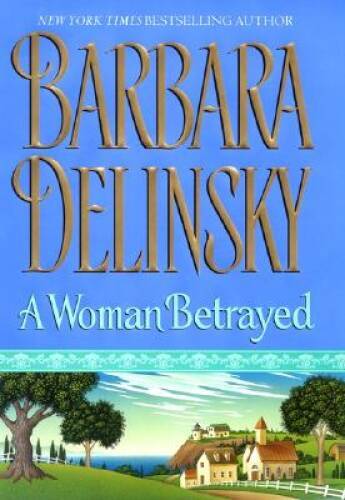 A Woman Betrayed - Hardcover By Delinsky, Barbara - GOOD A Woman Betrayed - Hardcover By Delinsky, Barbara - GOOD