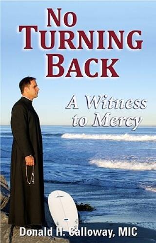 No Turning Back: A Witness to Mercy - Paperback By Donald H. Calloway - GOOD