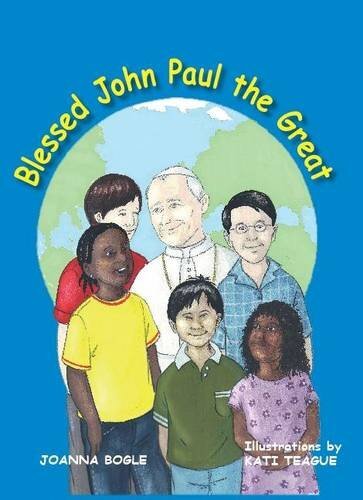 Blessed John Paul the Great By Joanna Bogle